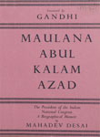 Maulana Abul Kalam Azad : The President of the Indian National Congress A Biographical Memoir