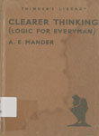 Clearer Thinking : (Logic For Everyman)