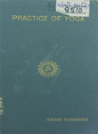 Practice of Yoga : Various Practical Methods in Yoga and Meditation Stage by Stage : Vol. I