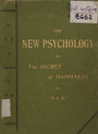 New Psychology, or The Secret of Happiness, Being Practical Instructions How to Develop and Employ Thought Power.