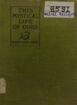 This Mystical Life of Ours : A Book of Suggestive Thoughts for Each Week through the Year