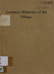Common Ailments of the Village. : Methods of Prevention and Notes on Treatment.