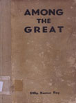 Among the Great : Conversations with Romain Rolland Mahatma Gandhi Bertrand Russell Rabindranath Tagore Sri Aurobindo