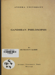 Gandhian Philosophy : [Lectures delivered at the Andhra University under the Scheme of the Union Ministry of Education entitled Promotion of Gandhian Philosophy]