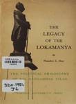 Legacy of the Lokamanya : The Political Philosophy of Bal Gangadhar Tilak
