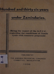 Hundred and Thirty Six Years Under Zamindaries (Being the report of the A.P.C.C. regarding the condition of Zamin ryots with concrete proposals)