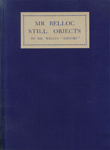 Mr. Belloc Still Objects : To Mr. Wells's 