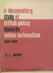 Documentary Study of British Policy Towards Indian Nationalism :1885-1909