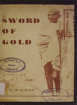Sword of Gold : A Life of Mahatma Gandhi