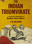 Indian Triumvirate: A Political Biography of Mahatma Gandhi, Sardar Patel and Pandit Nehru