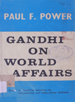 Gandhi on World Affairs : A Survey of Gandhian Influence on International and Intercultural Relations