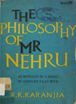 Philosophy of Mr. Nehru : As Revealed in a Series of Intimate Talks with R. K. Karanjia
